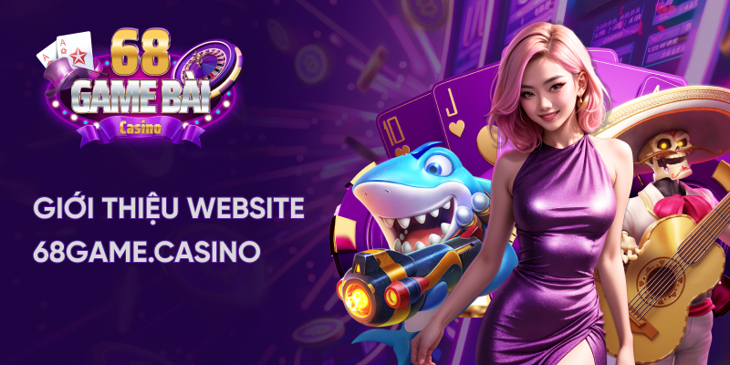 Giới thiệu website 68 game bài casino