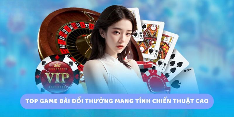3 hình thức game bài đổi thưởng phổ biến hiện nay